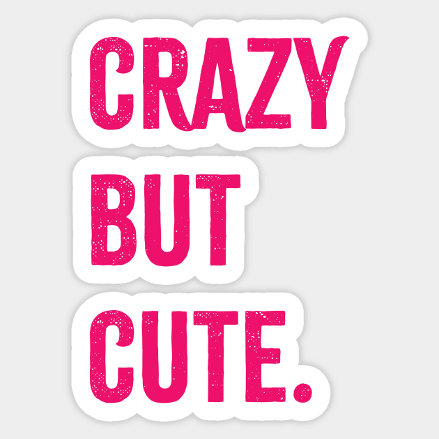 Crazy but Cute Sticker by meganmiranda